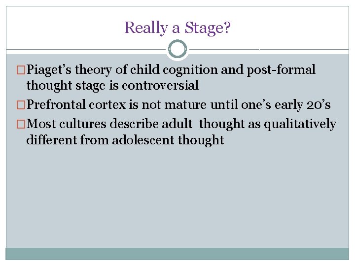 Really a Stage? �Piaget’s theory of child cognition and post-formal thought stage is controversial