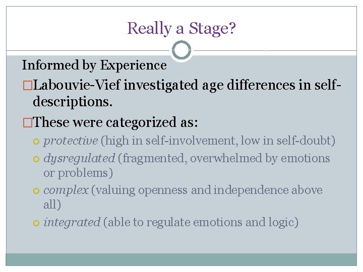 Really a Stage? Informed by Experience �Labouvie-Vief investigated age differences in selfdescriptions. �These were