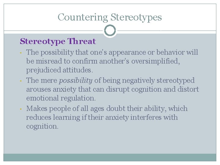 Countering Stereotypes Stereotype Threat • • • The possibility that one’s appearance or behavior