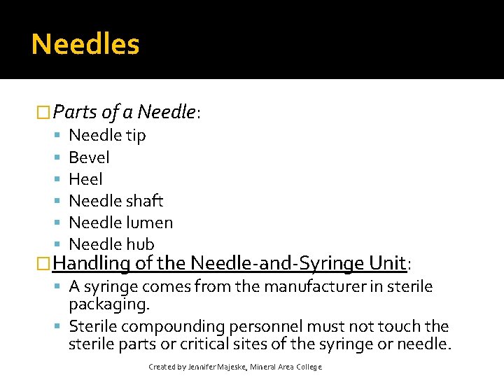 Needles �Parts of a Needle: Needle tip Bevel Heel Needle shaft Needle lumen Needle Needles �Parts of a Needle: Needle tip Bevel Heel Needle shaft Needle lumen Needle