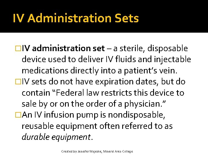 IV Administration Sets �IV administration set – a sterile, disposable device used to deliver IV Administration Sets �IV administration set – a sterile, disposable device used to deliver