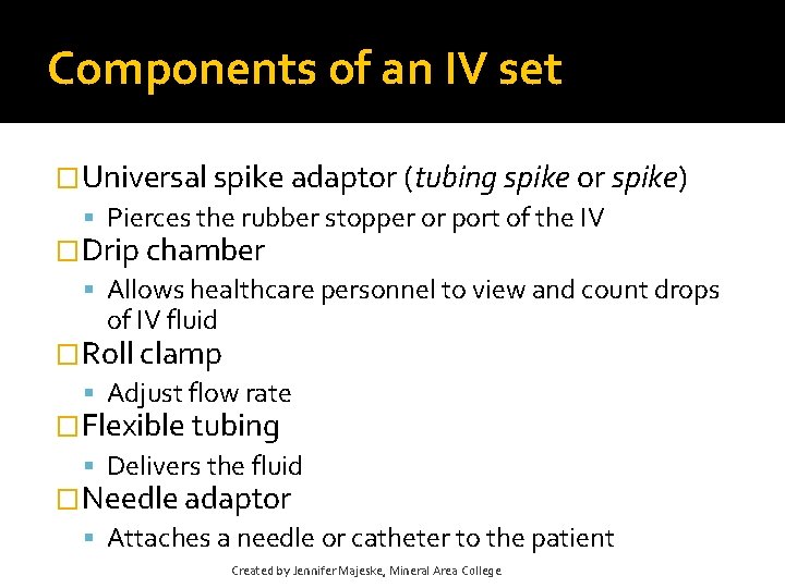 Components of an IV set �Universal spike adaptor (tubing spike or spike) Pierces the Components of an IV set �Universal spike adaptor (tubing spike or spike) Pierces the