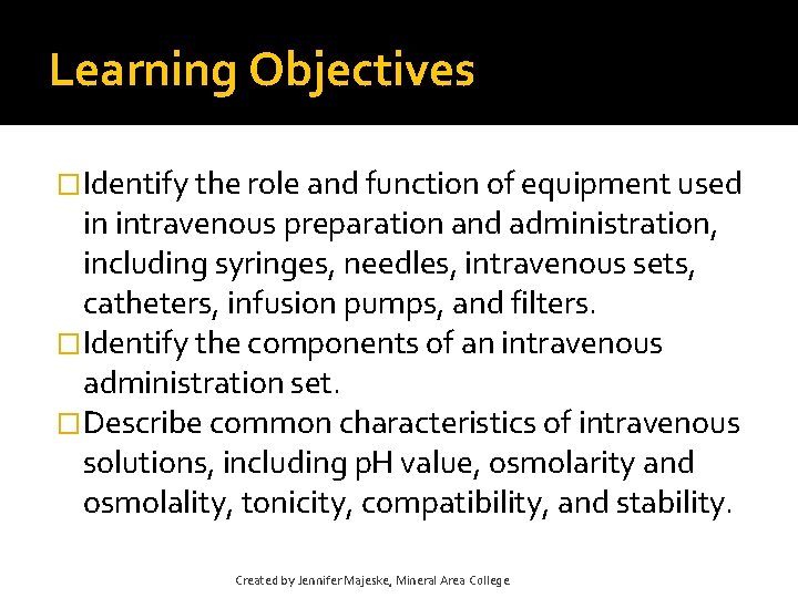 Learning Objectives �Identify the role and function of equipment used in intravenous preparation and Learning Objectives �Identify the role and function of equipment used in intravenous preparation and