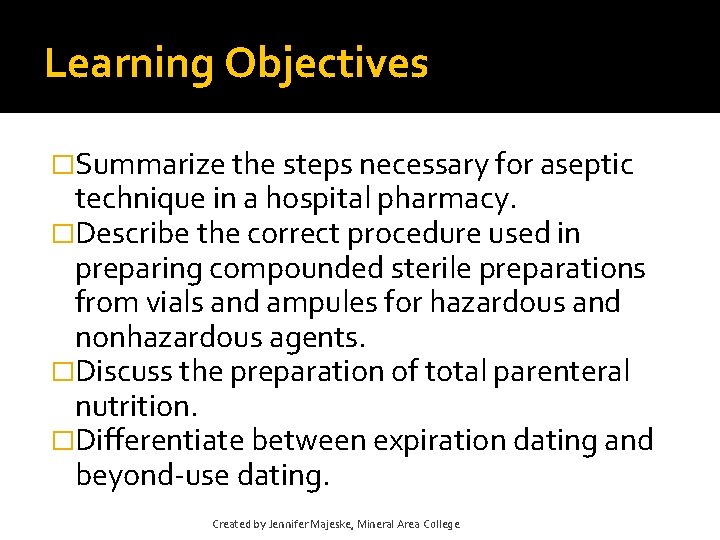 Learning Objectives �Summarize the steps necessary for aseptic technique in a hospital pharmacy. �Describe Learning Objectives �Summarize the steps necessary for aseptic technique in a hospital pharmacy. �Describe