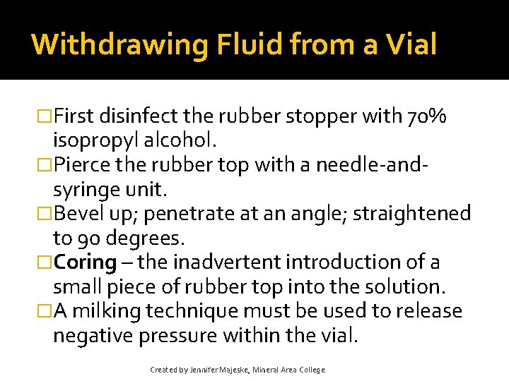 Withdrawing Fluid from a Vial �First disinfect the rubber stopper with 70% isopropyl alcohol. Withdrawing Fluid from a Vial �First disinfect the rubber stopper with 70% isopropyl alcohol.