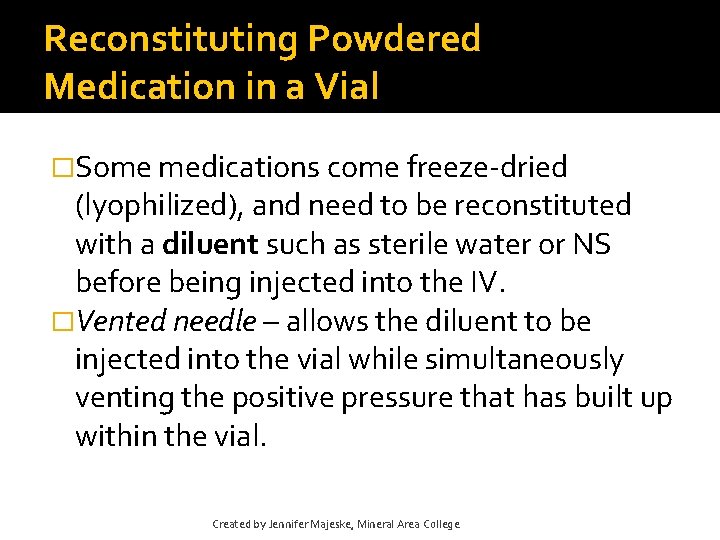 Reconstituting Powdered Medication in a Vial �Some medications come freeze-dried (lyophilized), and need to Reconstituting Powdered Medication in a Vial �Some medications come freeze-dried (lyophilized), and need to