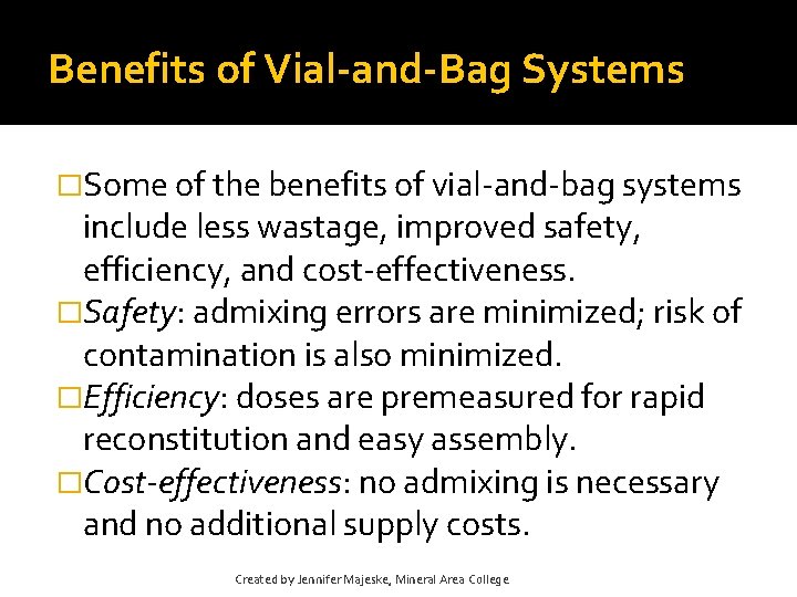 Benefits of Vial-and-Bag Systems �Some of the benefits of vial-and-bag systems include less wastage, Benefits of Vial-and-Bag Systems �Some of the benefits of vial-and-bag systems include less wastage,