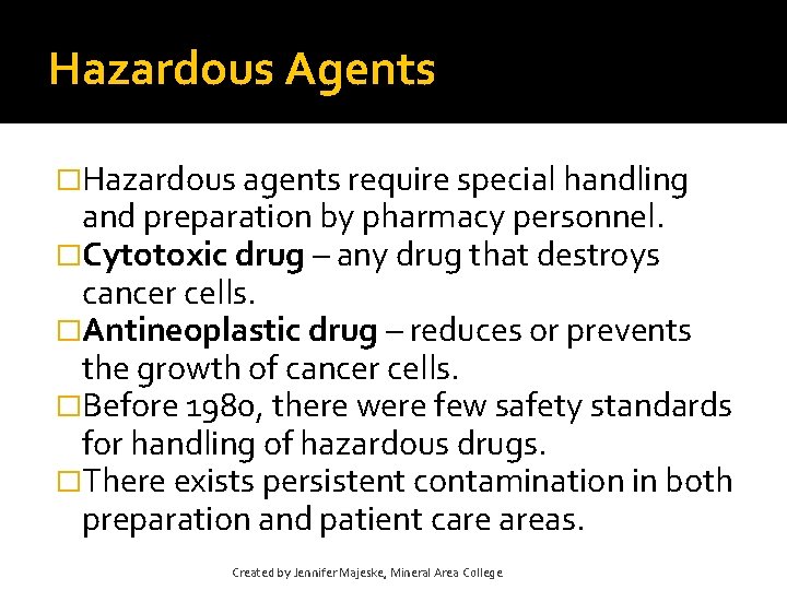 Hazardous Agents �Hazardous agents require special handling and preparation by pharmacy personnel. �Cytotoxic drug Hazardous Agents �Hazardous agents require special handling and preparation by pharmacy personnel. �Cytotoxic drug