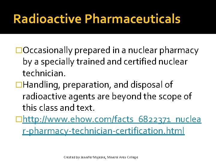 Radioactive Pharmaceuticals �Occasionally prepared in a nuclear pharmacy by a specially trained and certified Radioactive Pharmaceuticals �Occasionally prepared in a nuclear pharmacy by a specially trained and certified