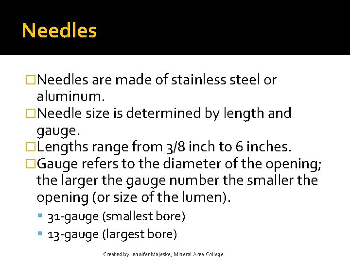 Needles �Needles are made of stainless steel or aluminum. �Needle size is determined by Needles �Needles are made of stainless steel or aluminum. �Needle size is determined by