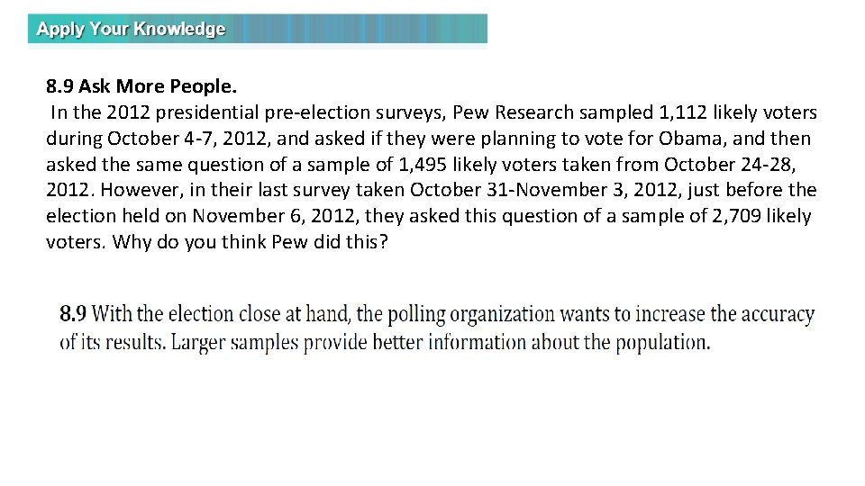 8. 9 Ask More People. In the 2012 presidential pre-election surveys, Pew Research sampled