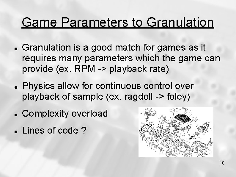 Game Parameters to Granulation is a good match for games as it requires many Game Parameters to Granulation is a good match for games as it requires many