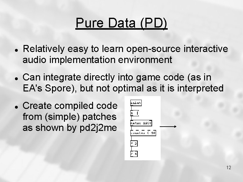 Pure Data (PD) Relatively easy to learn open-source interactive audio implementation environment Can integrate Pure Data (PD) Relatively easy to learn open-source interactive audio implementation environment Can integrate