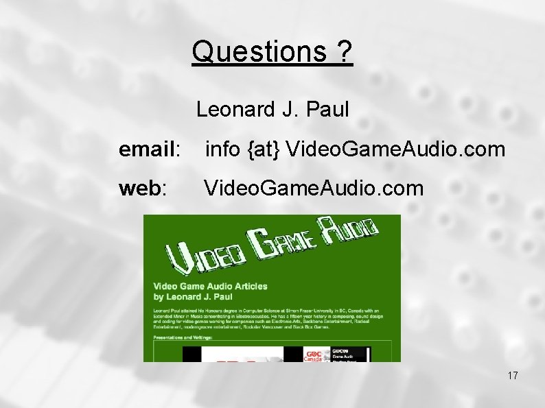 Questions ? Leonard J. Paul email: info {at} Video. Game. Audio. com web: Video. Questions ? Leonard J. Paul email: info {at} Video. Game. Audio. com web: Video.