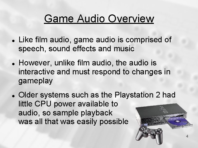 Game Audio Overview Like film audio, game audio is comprised of speech, sound effects Game Audio Overview Like film audio, game audio is comprised of speech, sound effects