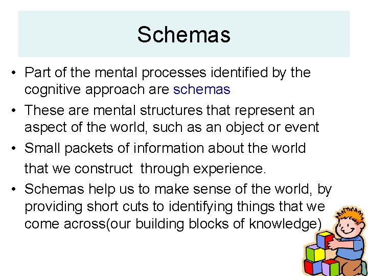 Schemas • Part of the mental processes identified by the cognitive approach are schemas