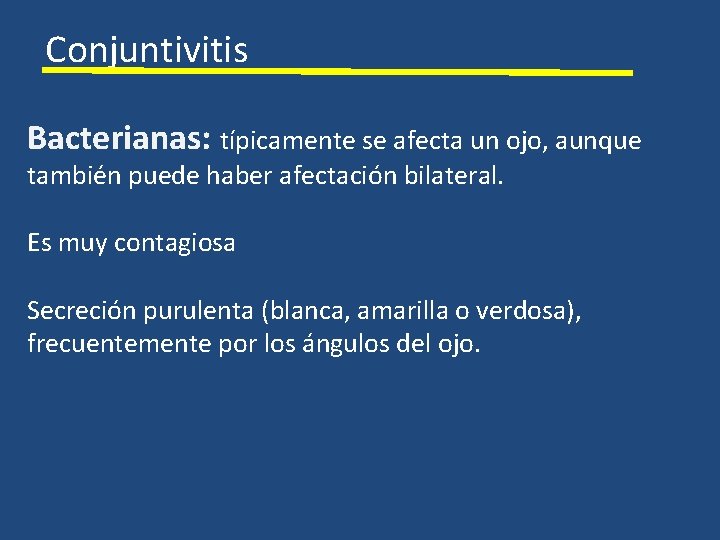 Conjuntivitis Bacterianas: típicamente se afecta un ojo, aunque también puede haber afectación bilateral. Es