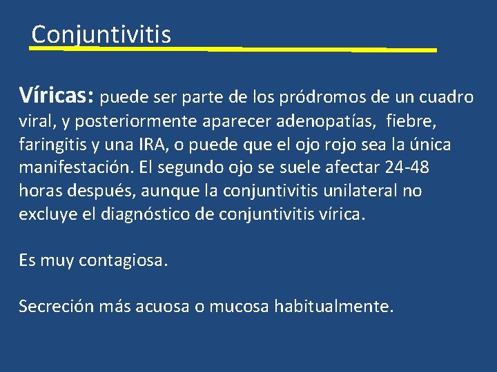 Conjuntivitis Víricas: puede ser parte de los pródromos de un cuadro viral, y posteriormente
