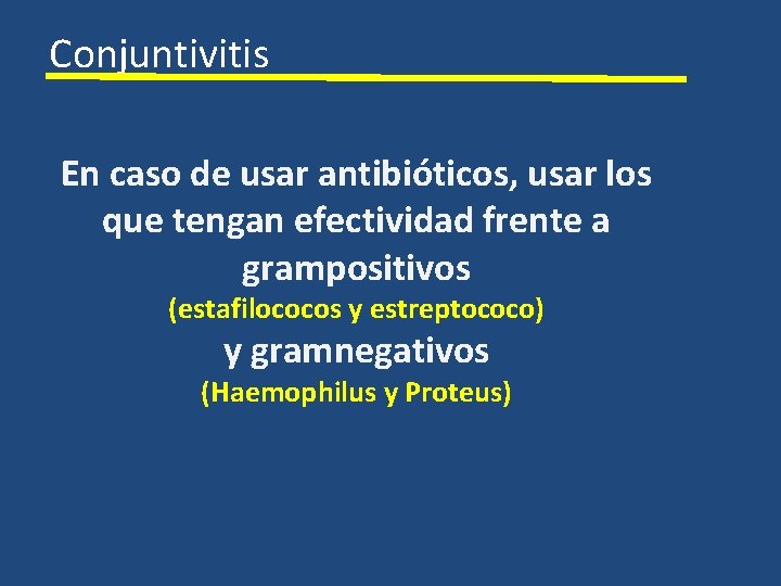 Conjuntivitis En caso de usar antibióticos, usar los que tengan efectividad frente a grampositivos