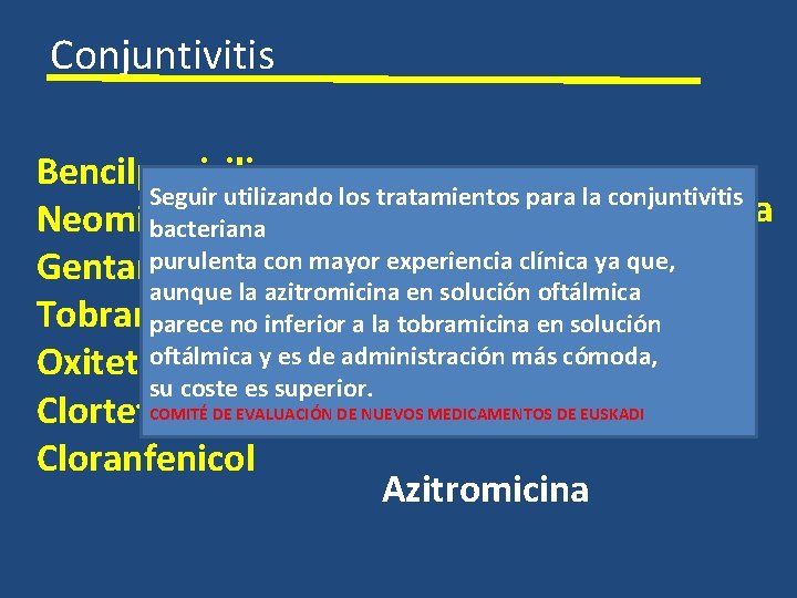 Conjuntivitis Bencilpenicilina Seguir utilizando los tratamientos para la conjuntivitis Bacitracina/Polimixina Neomicina bacteriana purulenta con