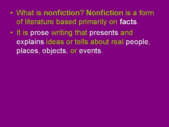  • What is nonfiction? Nonfiction is a form of literature based primarily on