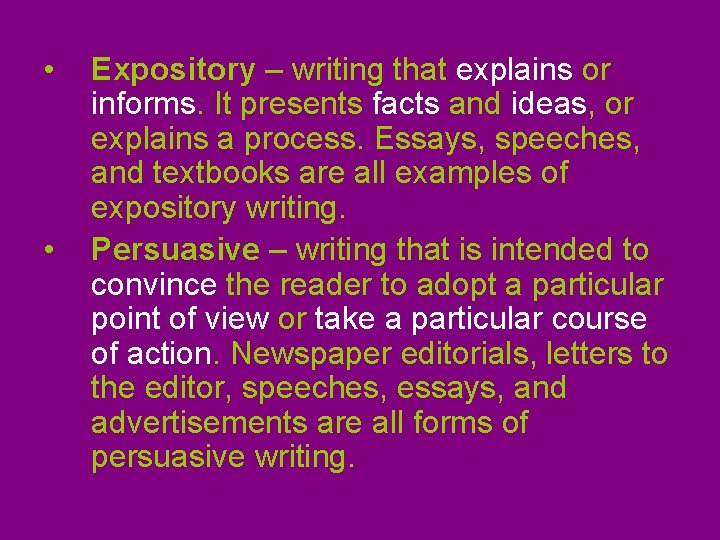  • • Expository – writing that explains or informs. It presents facts and