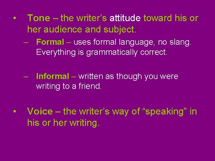  • Tone – the writer’s attitude toward his or her audience and subject.