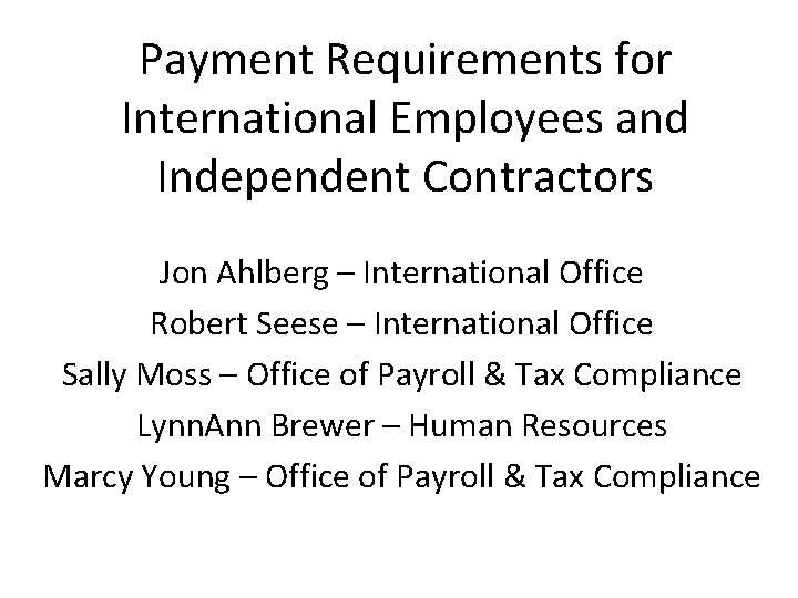 Payment Requirements for International Employees and Independent Contractors Jon Ahlberg – International Office Robert