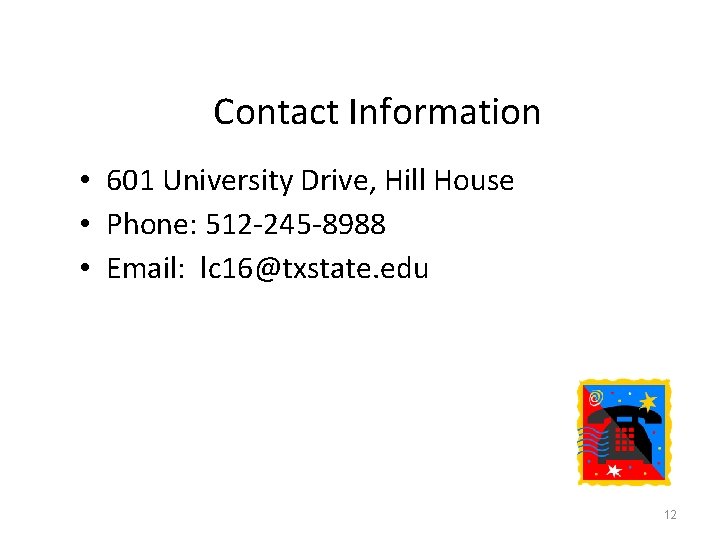 Contact Information • 601 University Drive, Hill House • Phone: 512 -245 -8988 •