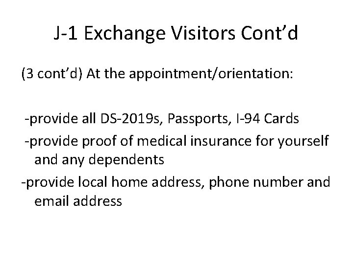 J-1 Exchange Visitors Cont’d (3 cont’d) At the appointment/orientation: -provide all DS-2019 s, Passports,