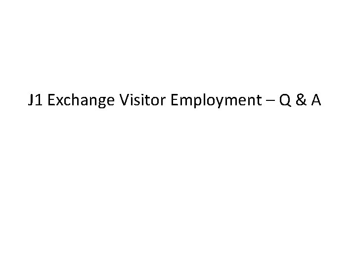 J 1 Exchange Visitor Employment – Q & A 