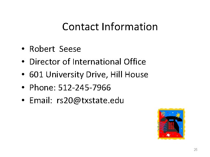 Contact Information • • • Robert Seese Director of International Office 601 University Drive,