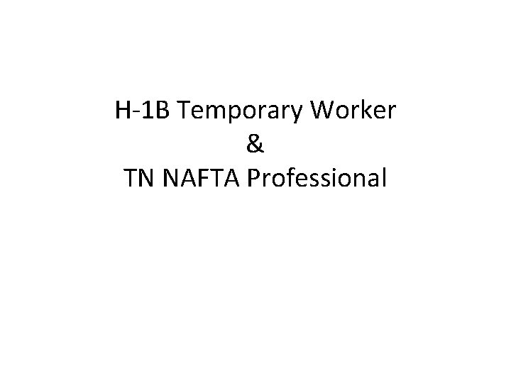 H-1 B Temporary Worker & TN NAFTA Professional 