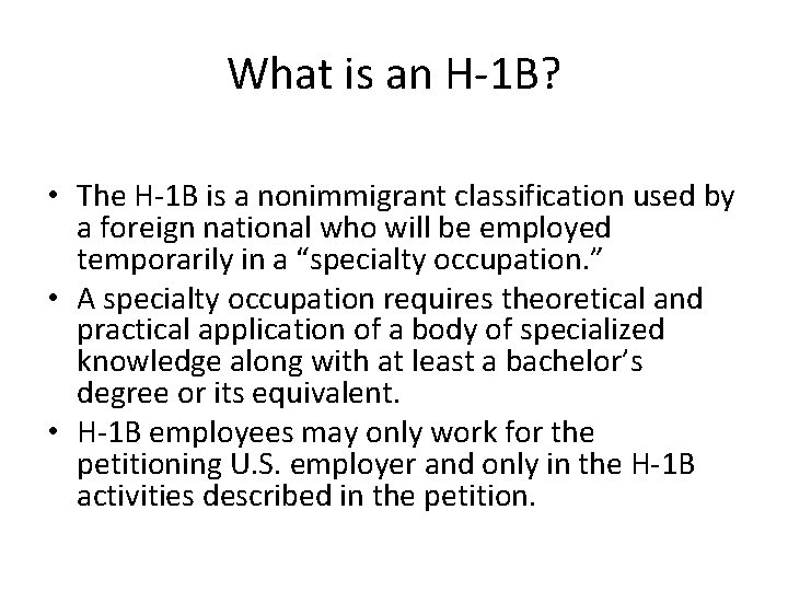 What is an H-1 B? • The H-1 B is a nonimmigrant classification used