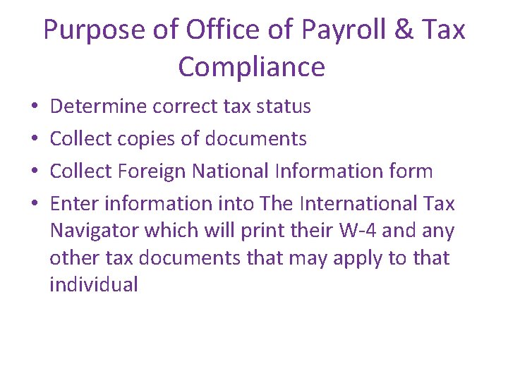 Purpose of Office of Payroll & Tax Compliance • • Determine correct tax status