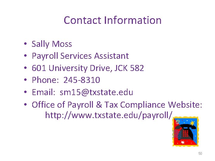 Contact Information • • • Sally Moss Payroll Services Assistant 601 University Drive, JCK