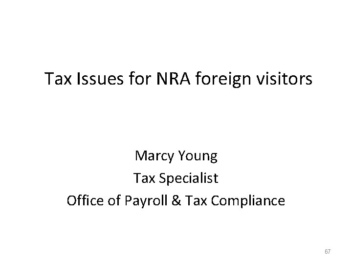 Tax Issues for NRA foreign visitors Marcy Young Tax Specialist Office of Payroll &
