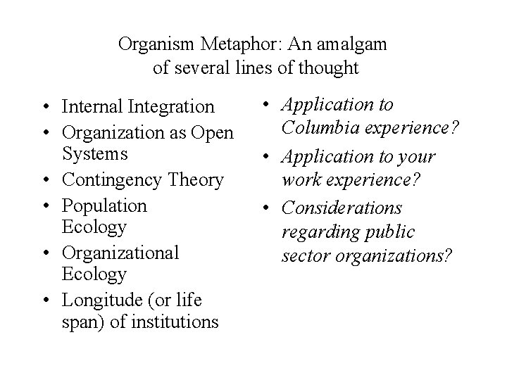 Organism Metaphor: An amalgam of several lines of thought • Internal Integration • Organization