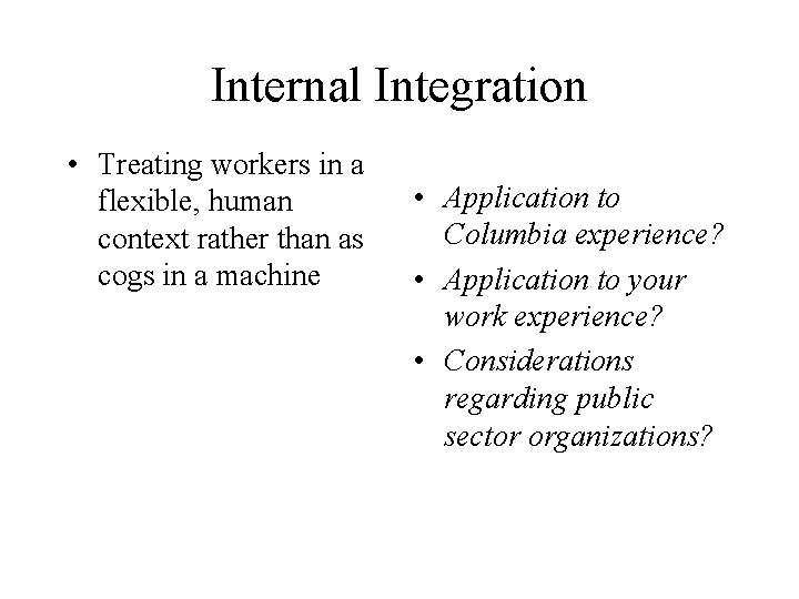 Internal Integration • Treating workers in a flexible, human context rather than as cogs