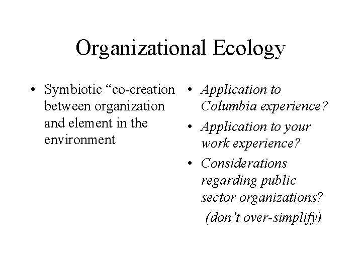 Organizational Ecology • Symbiotic “co-creation • Application to between organization Columbia experience? and element