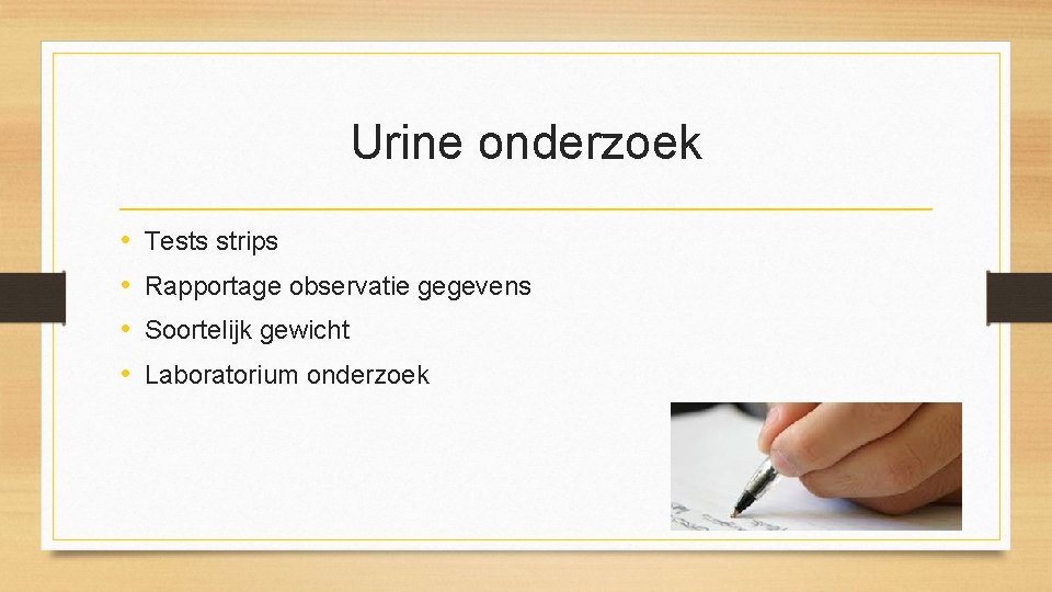 Urine onderzoek • • Tests strips Rapportage observatie gegevens Soortelijk gewicht Laboratorium onderzoek 