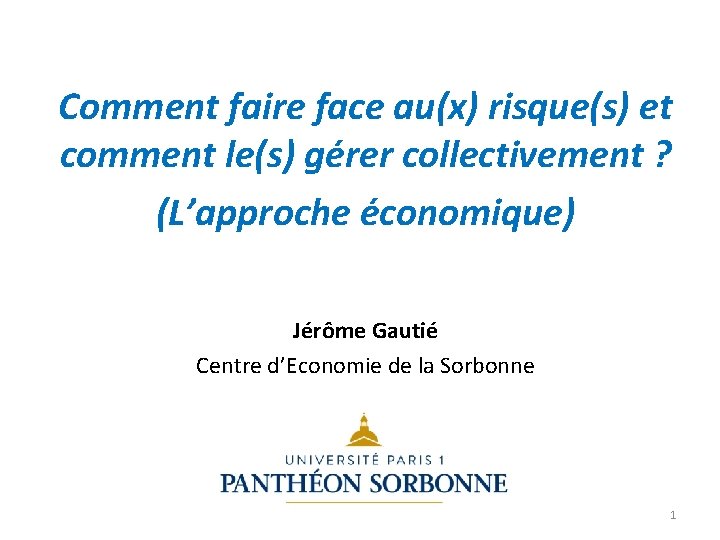 Comment faire face au(x) risque(s) et comment le(s) gérer collectivement ? (L’approche économique) Jérôme