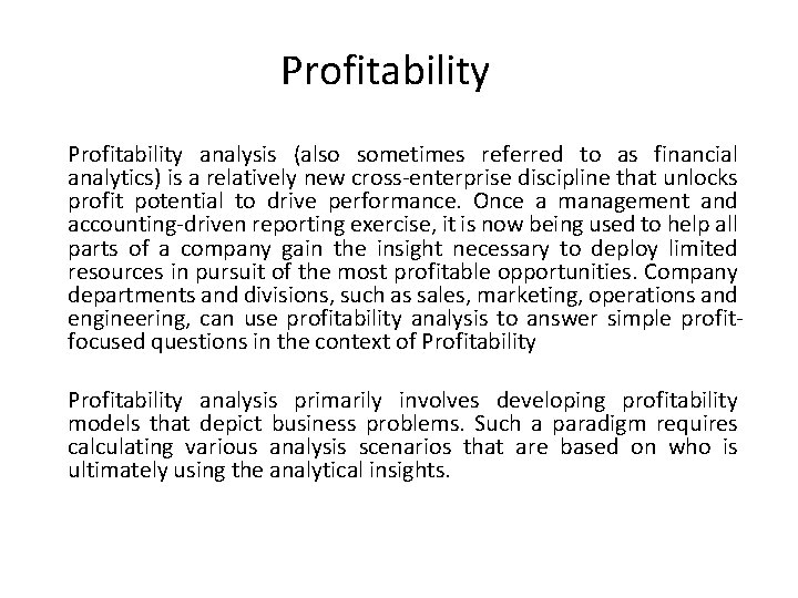 Profitability analysis (also sometimes referred to as financial analytics) is a relatively new cross-enterprise