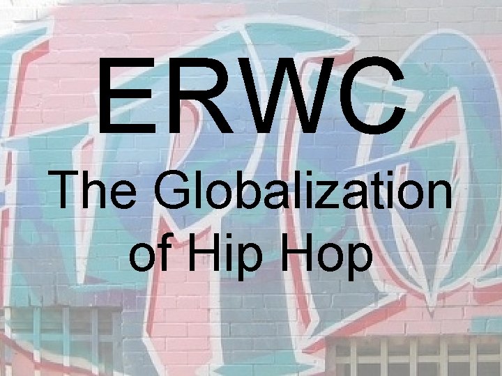 ERWC The Globalization of Hip Hop 