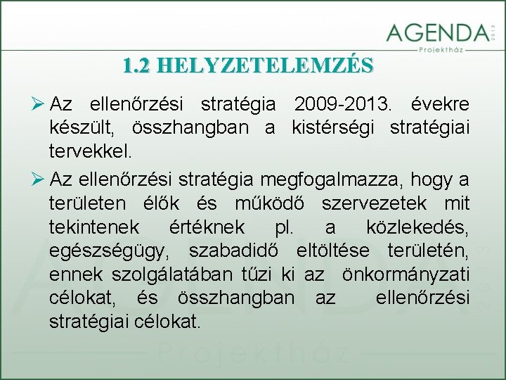 1. 2 HELYZETELEMZÉS Ø Az ellenőrzési stratégia 2009 -2013. évekre készült, összhangban a kistérségi