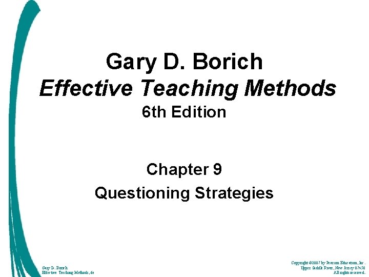 Gary D. Borich Effective Teaching Methods 6 th Edition Chapter 9 Questioning Strategies Gary