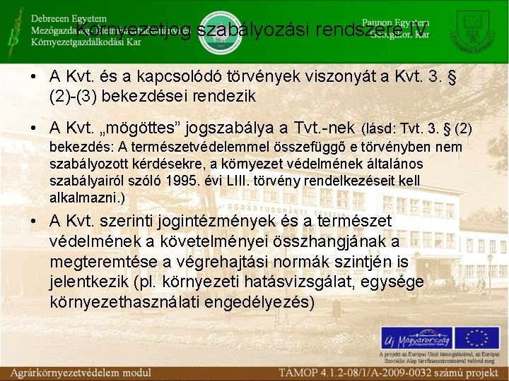 Környezetjog szabályozási rendszere IV. • A Kvt. és a kapcsolódó törvények viszonyát a Kvt.