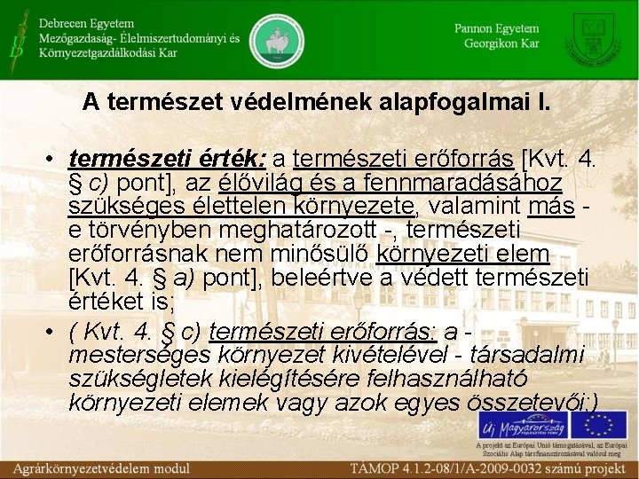 A természet védelmének alapfogalmai I. • természeti érték: a természeti erőforrás [Kvt. 4. §