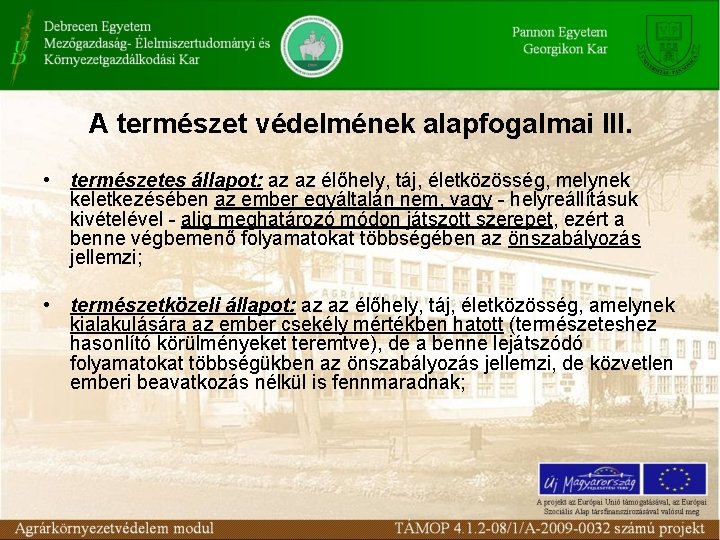 A természet védelmének alapfogalmai III. • természetes állapot: az az élőhely, táj, életközösség, melynek