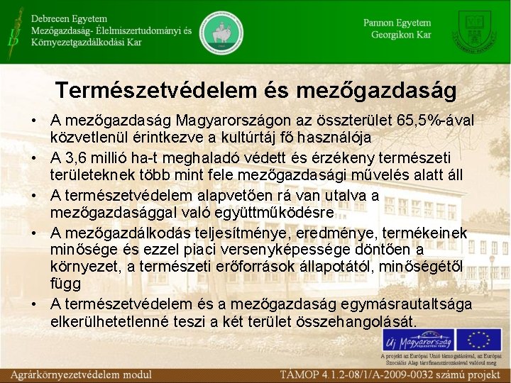 Természetvédelem és mezőgazdaság • A mezőgazdaság Magyarországon az összterület 65, 5%-ával közvetlenül érintkezve a